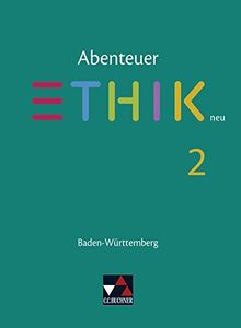 Abenteuer Ethik - Baden-Württemberg - neu / Unterrichtswerk für Ethik in der Sekundarstufe I: Abenteuer Ethik - Baden-Württemberg - neu / Abenteuer ... für Ethik in der Sekundarstufe I