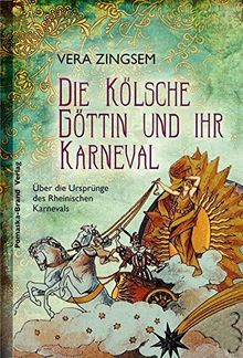 Die Kölsche Göttin und ihr Karneval: Über die Ursprünge des Rheinischen Karnevals