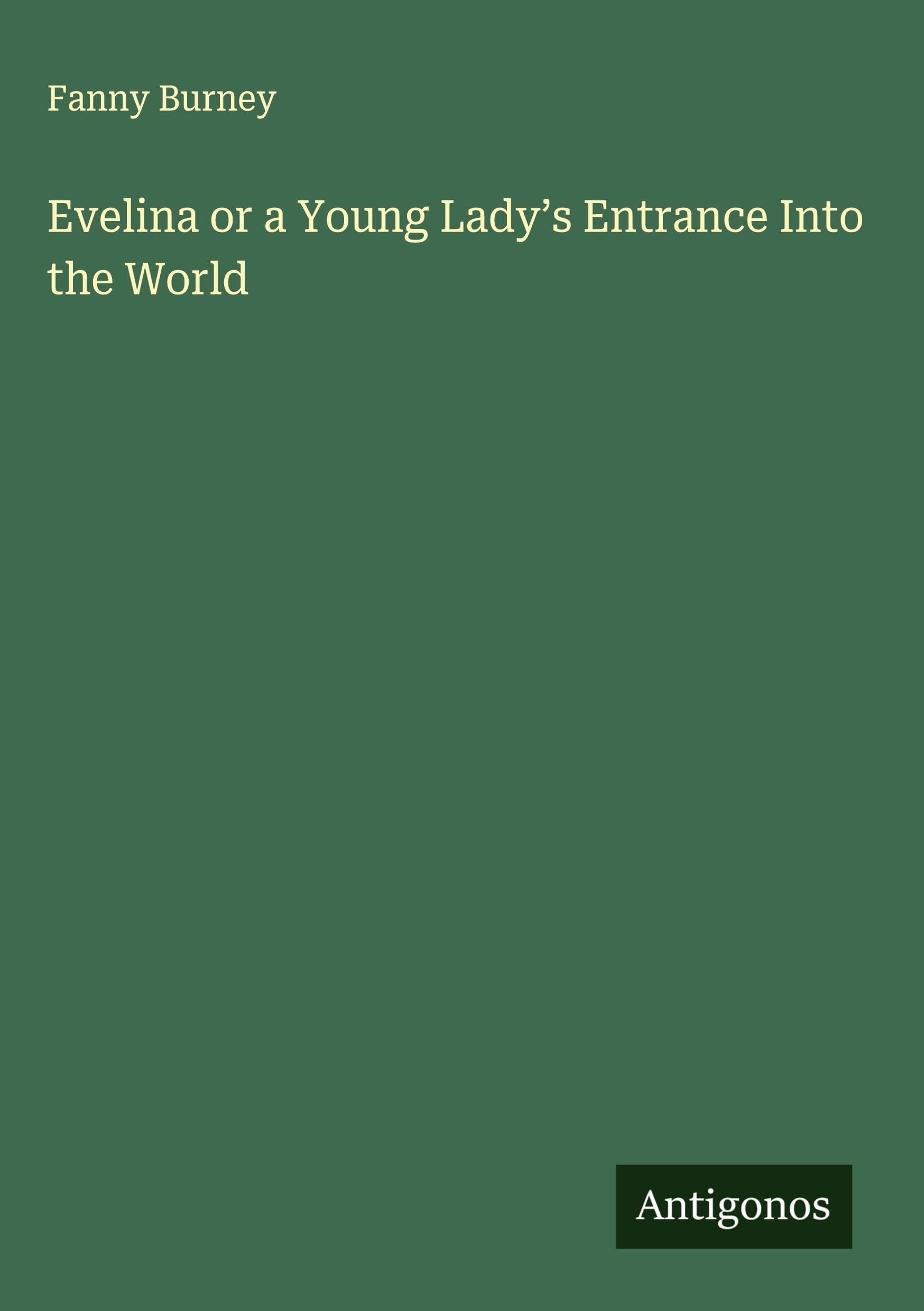 Evelina or a Young Lady's Entrance Into the World