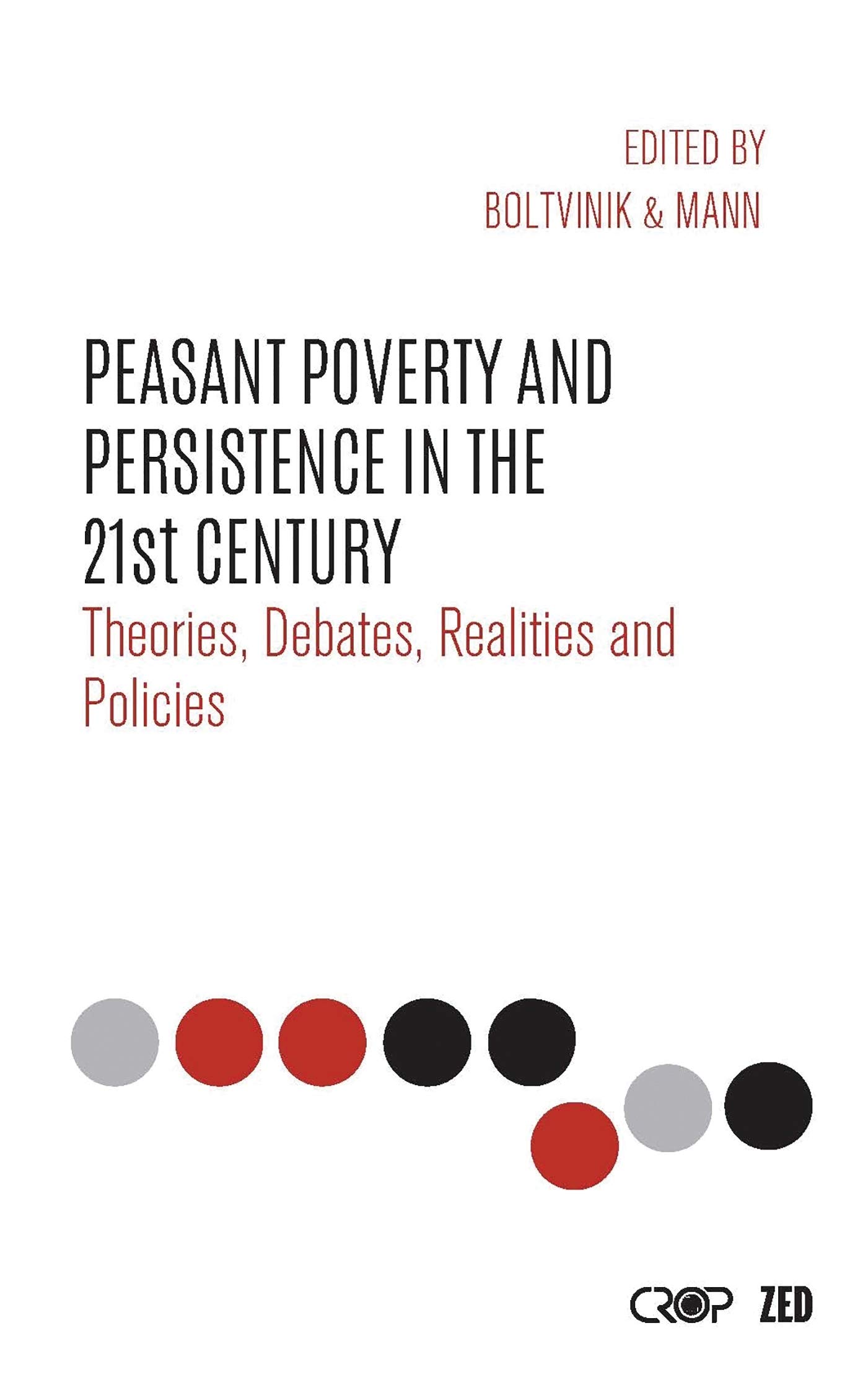 Peasant Poverty and Persistence in the Twenty-First Century: Theories, Debates, Realities and Policies (International Studies in Poverty Research)