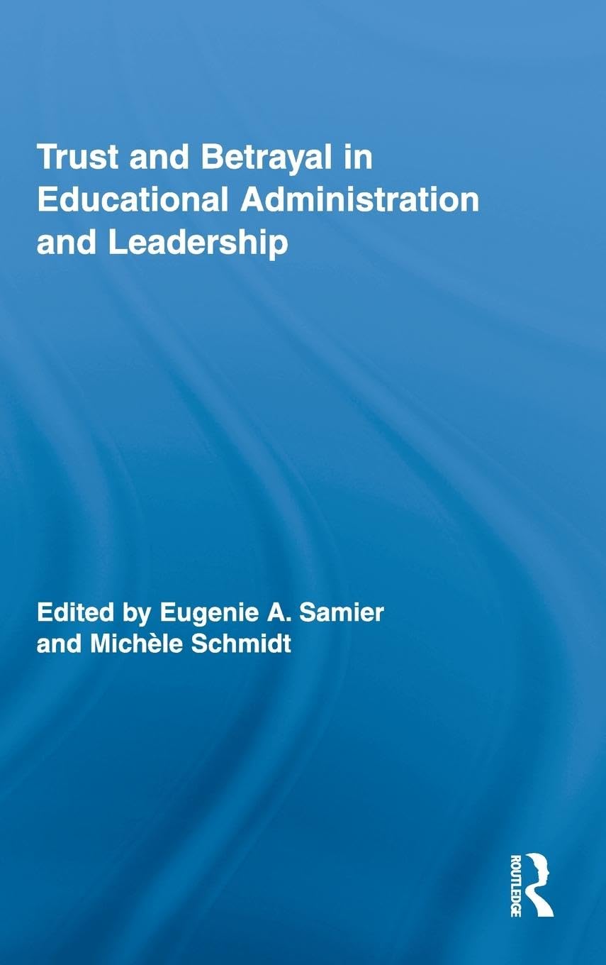Trust and Betrayal in Educational Administration and Leadership (Routledge Research in Education, 36, Band 36)