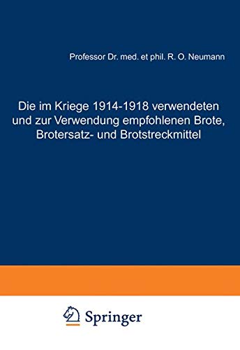 Die im Kriege 1914-1918 Verwendeten und zur Verwendung Empfohlenen Brote, Brotersatz- und Brotstreckmittel: unter Zugrundelegung eigener ... Brotuntersuchung und der modernen Brotfrage