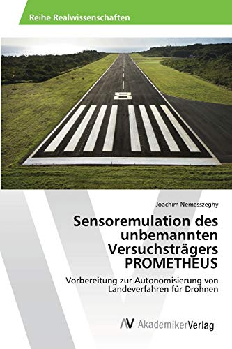 Sensoremulation des unbemannten Versuchsträgers PROMETHEUS: Vorbereitung zur Autonomisierung von Landeverfahren für Drohnen