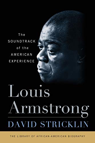 Louis Armstrong: The Soundtrack of the American Experience (Library of African-American Biography)