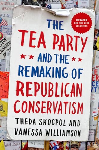 The Tea Party and the Remaking of Republican Conservatism