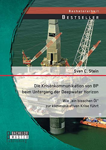 Die Krisenkommunikation von BP beim Untergang der Deepwater Horizon: Wie „ein bisschen Öl“ zur kommunikativen Krise führt