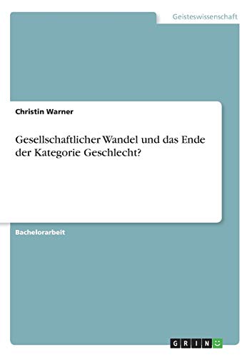 Gesellschaftlicher Wandel und das Ende der Kategorie Geschlecht?