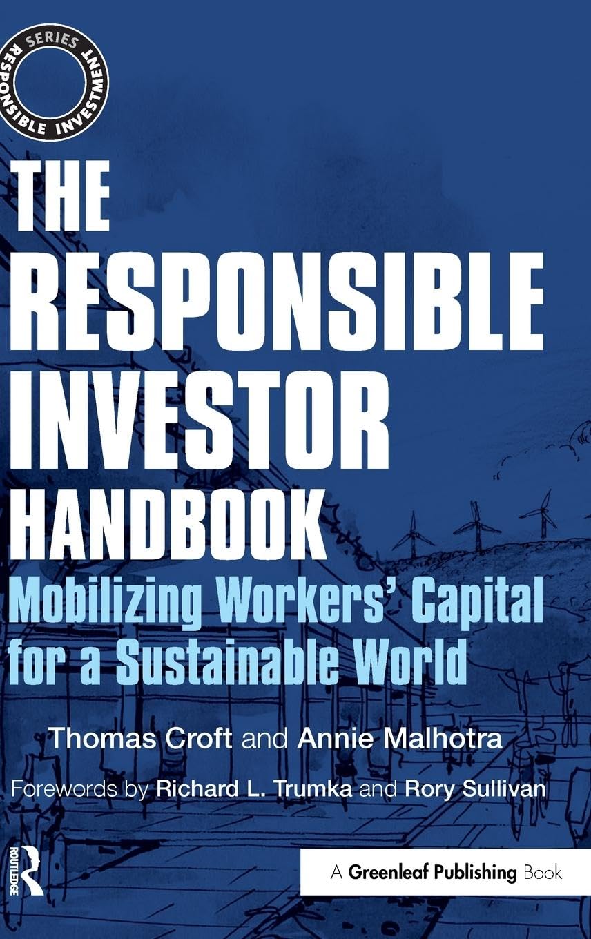 The Responsible Investor Handbook: Mobilizing Workers' Capital for a Sustainable World (Responsible Investment)