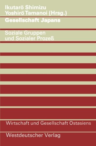 Gesellschaft Japans: Soziale Gruppen und sozialer Prozeß (Wirtschaft und Gesellschaft Ostasiens)