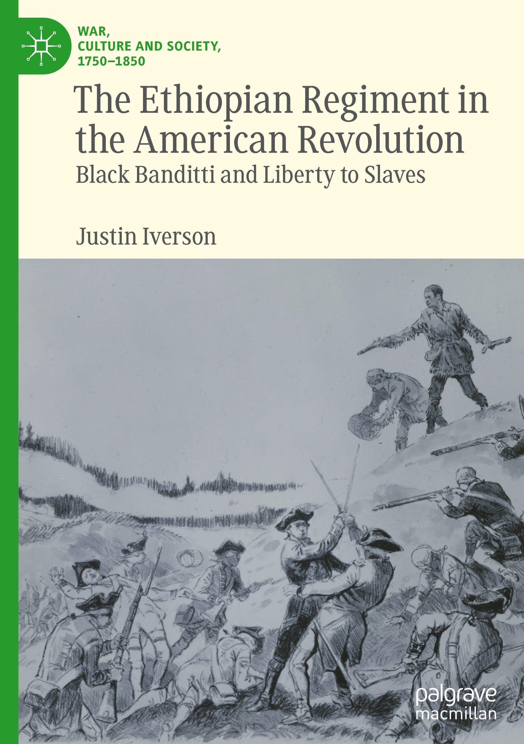 The Ethiopian Regiment in the American Revolution: Black Banditti and Liberty to Slaves (War, Culture and Society, 1750–1850)