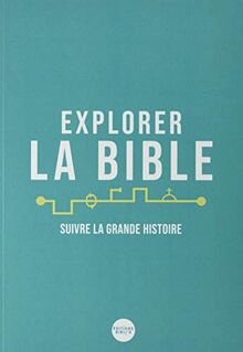 Explorer la Bible : suivre la grande histoire