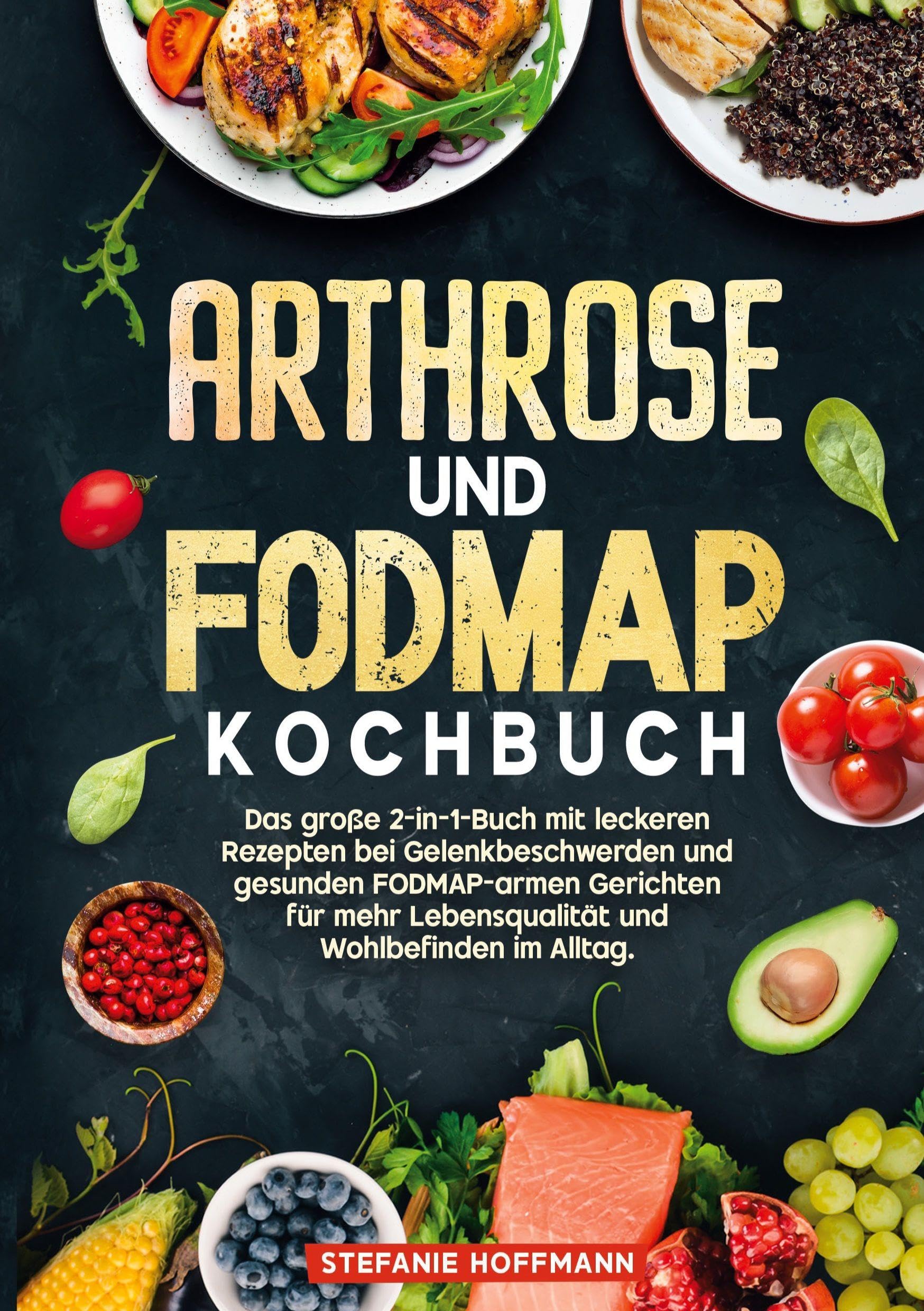 Arthrose und Fodmap Kochbuch: Das große 2-in-1-Buch mit leckeren Rezepten bei Gelenkbeschwerden und gesunden FODMAP-armen Gerichten für mehr Lebensqualität und Wohlbefinden im Alltag.