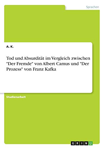 Tod und Absurdität im Vergleich zwischen Der Fremde von Albert Camus und Der Prozess von Franz Kafka