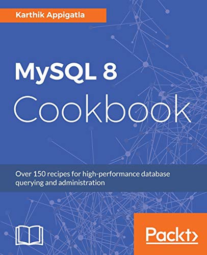MySQL 8 Cookbook: Over 150 recipes for high-performance database querying and administration (English Edition)