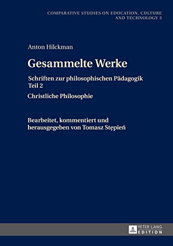 Gesammelte Werke: Schriften zur philosophischen Pädagogik Teil 2- Christliche Philosophie (Comparative Studies on Education, Culture and Technology / ... Studien zur Bildung, Kultur und Technik)