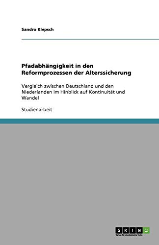 Pfadabhängigkeit in den Reformprozessen der Alterssicherung: Vergleich zwischen Deutschland und den Niederlanden im Hinblick auf Kontinuität und Wandel