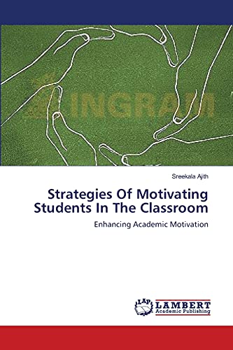 Strategies Of Motivating Students In The Classroom: Enhancing Academic Motivation