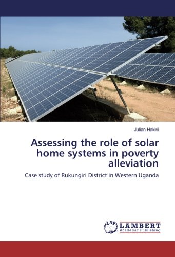 Assessing the role of solar home systems in poverty alleviation: Case study of Rukungiri District in Western Uganda