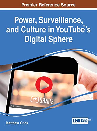 Power, Surveillance, and Culture in YouTube¿'s Digital Sphere (Advances in Social Networking and Online Communities)