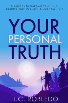 Your Personal Truth: A Journey to Discover Your Truth, Become Your True Self, & Live Your Truth (Master Your Mind, Revolutionize Your Life Series)