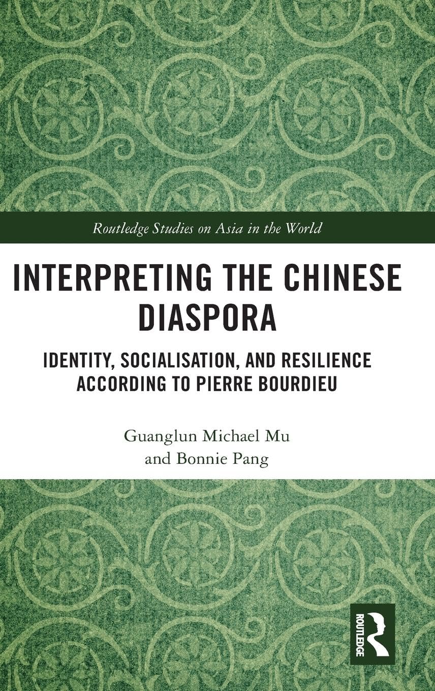 Interpreting the Chinese Diaspora: Identity, Socialisation, and Resilience According to Pierre Bourdieu (Routledge Studies on Asia in the World)