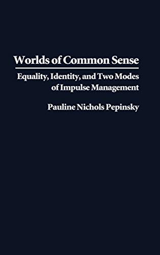 Worlds of Common Sense: Equality, Identity, and Two Modes of Impulse Management (Contributions in Psychology)