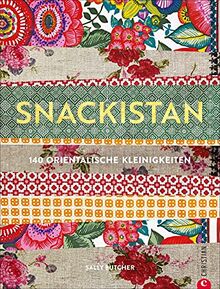 Kochbuch: Snackistan. 140 orientalische Kleinigkeiten. Orientalisch kochen von Street-Food über Mezze bis zu passenden Getränken. Neue Ideen für orientalisches Fingerfood.