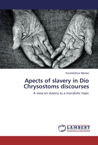 Apects of slavery in Dio Chrysostoms discourses: A view on slavery as a moralistic topic