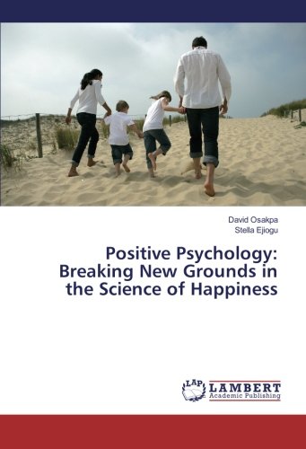 Positive Psychology: Breaking New Grounds in the Science of Happiness