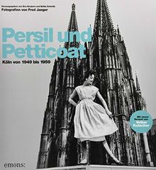 Persil und Petticoat. Köln von 1949 bis 1959: Fotografien von Fred Jaeger