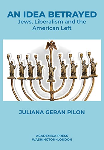 An Idea Betrayed: Jews, Liberalism, and The American Left