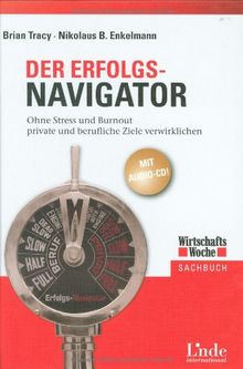 Der Erfolgs-Navigator. Ohne Stress und Burnout private und berufliche Ziele verwirklichen