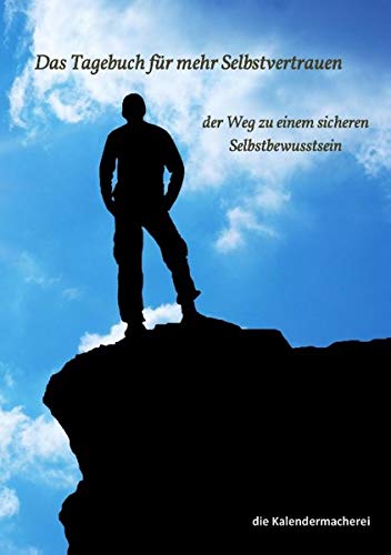 Das Tagebuch für mehr Selbstvertrauen: der Weg zu einem sicheren Selbstbewusstsein