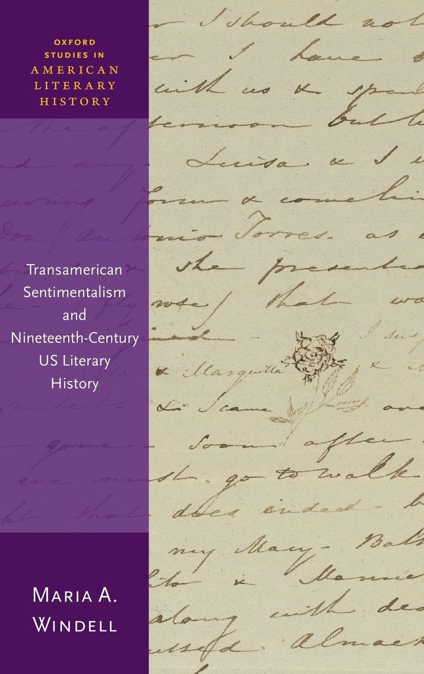 Transamerican Sentimentalism and Nineteenth-Century Us Literary History (Oxford Studies in American Literary History)