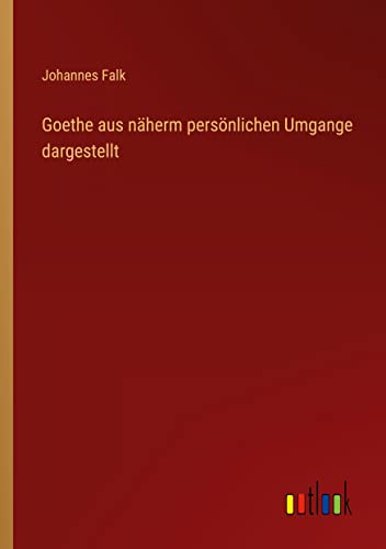 Goethe aus näherm persönlichen Umgange dargestellt