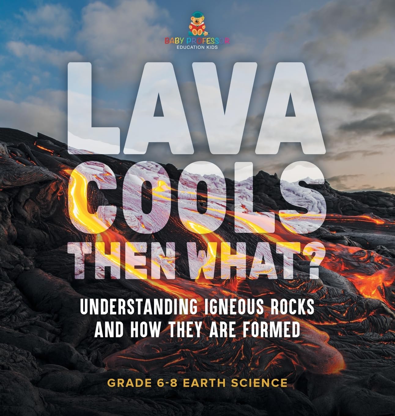 Lava Cools Then What? Understanding Igneous Rocks and How They Are Formed Grade 6-8 Earth Science