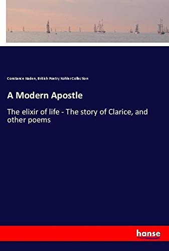 A Modern Apostle: The elixir of life - The story of Clarice, and other poems
