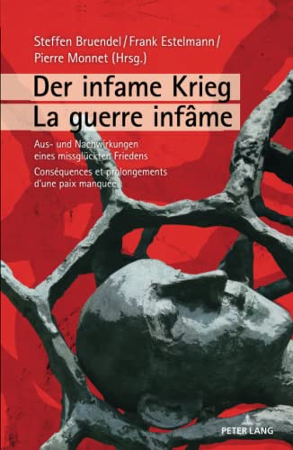Der infame Krieg / La guerre infame: Aus- und Nachwirkungen eines missglückten Friedens / Consequences et prolongements d'une paix manquee