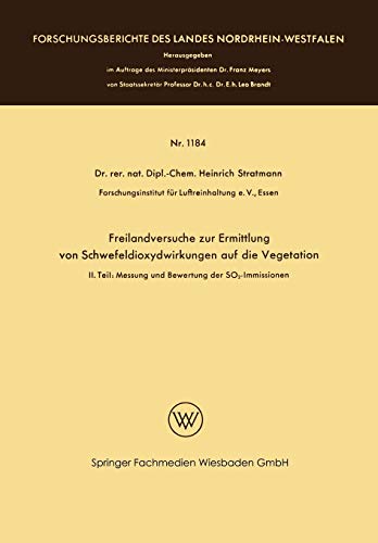 Freilandversuche zur Ermittlung von Schwefeldioxydwirkungen auf die Vegetation: II. Teil: Messung und Bewertung der SO2-Immissionen (Forschungsberichte des Landes Nordrhein-Westfalen)
