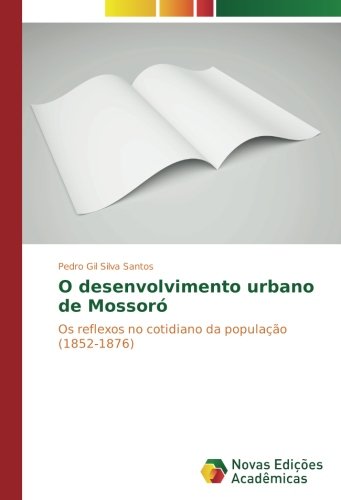 O desenvolvimento urbano de Mossoró: Os reflexos no cotidiano da população (1852-1876)