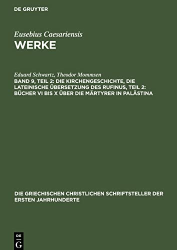 Werke, Band 9, Teil 2, Die Kirchengeschichte, Die lateinische Übersetzung des Rufinus, Teil 2: Bücher VI bis X über die Märtyrer in Palästina