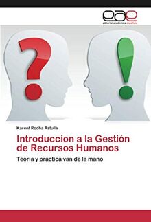 Introduccion a la Gestión de Recursos Humanos: Teoría y practica van de la mano
