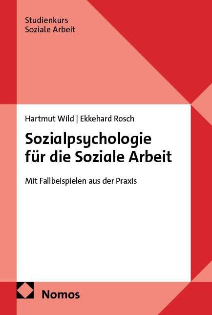 Sozialpsychologie für die Soziale Arbeit: Mit Fallbeispielen aus der Praxis (Studienkurs Soziale Arbeit)