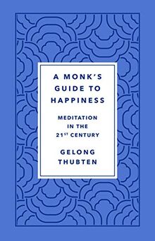 Monk's Guide to Happiness: Meditation in the 21st Century