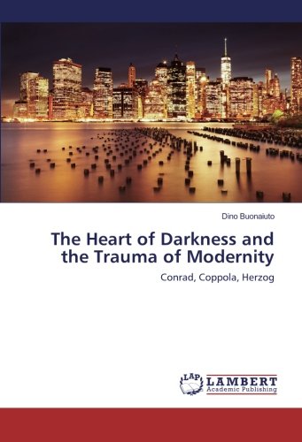 The Heart of Darkness and the Trauma of Modernity: Conrad, Coppola, Herzog