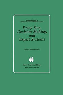 "Fuzzy Sets, Decision Making, and Expert Systems" (International Series in Management Science Operations Research, 10, Band 10)