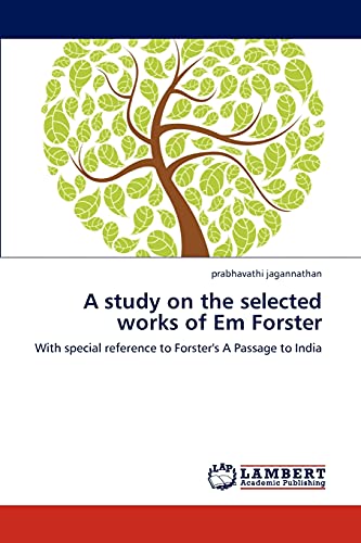 A study on the selected works of Em Forster: With special reference to Forster's A Passage to India