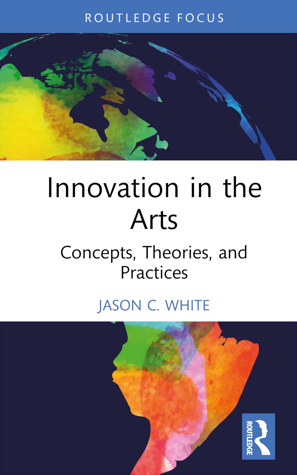 Innovation in the Arts: Concepts, Theories, and Practices (Routledge Focus on the Global Creative Economy)