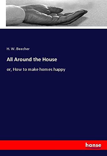 All Around the House: or, How to make homes happy