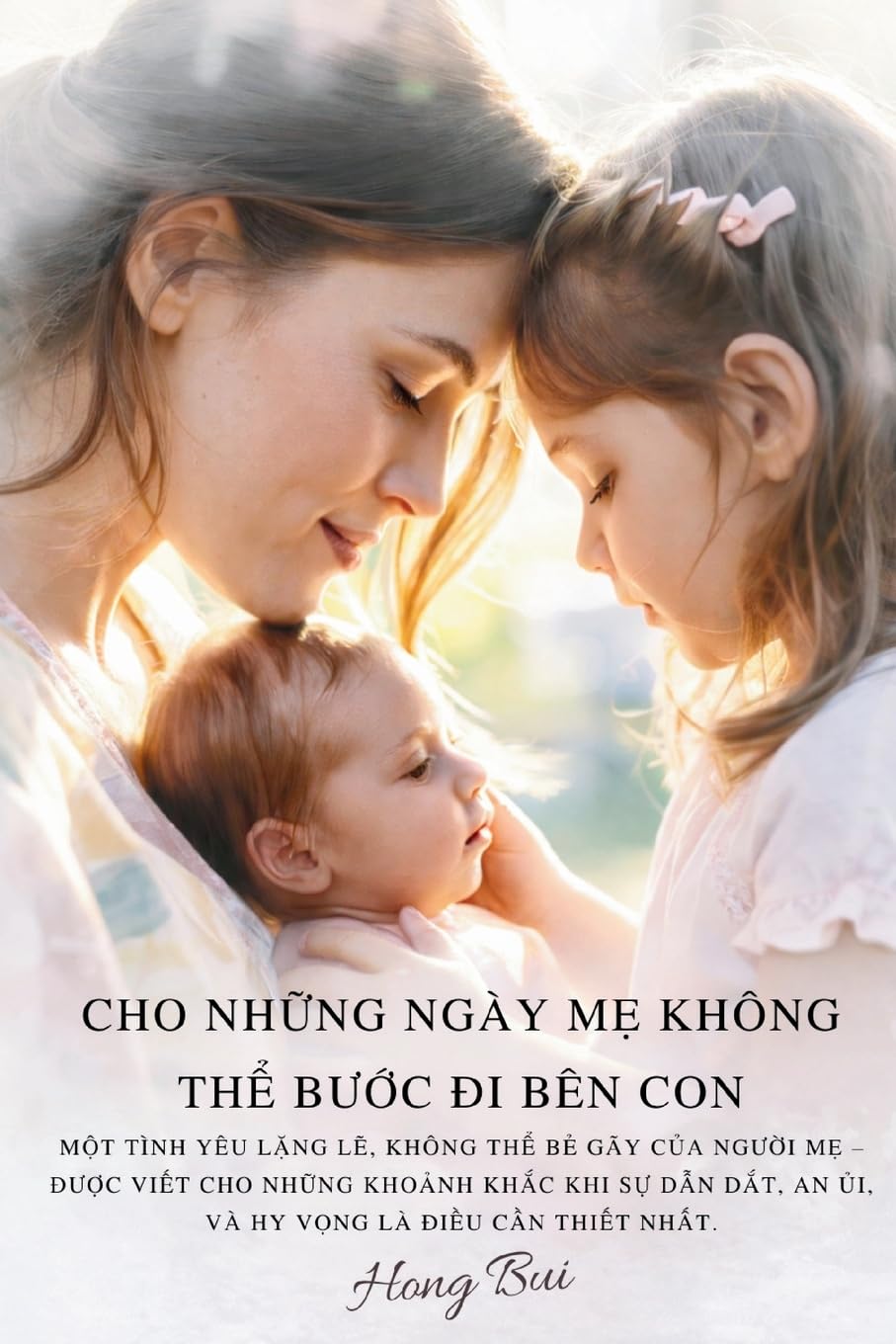 Cho Nh¿ng Ngày M¿ Không Th¿ B¿¿c ¿i Bên Con: M¿t Tình Yêu L¿ng L¿, Không Th¿ B¿ Gãy C¿a Ng¿¿i M¿ - ¿¿¿c Vi¿t Cho Nh¿ng Kho¿nh Kh¿c Khi S¿ D¿n D¿t, An ¿i, Và Hy V¿ng Là ¿i¿u C¿n Thi¿t Nh¿t.
